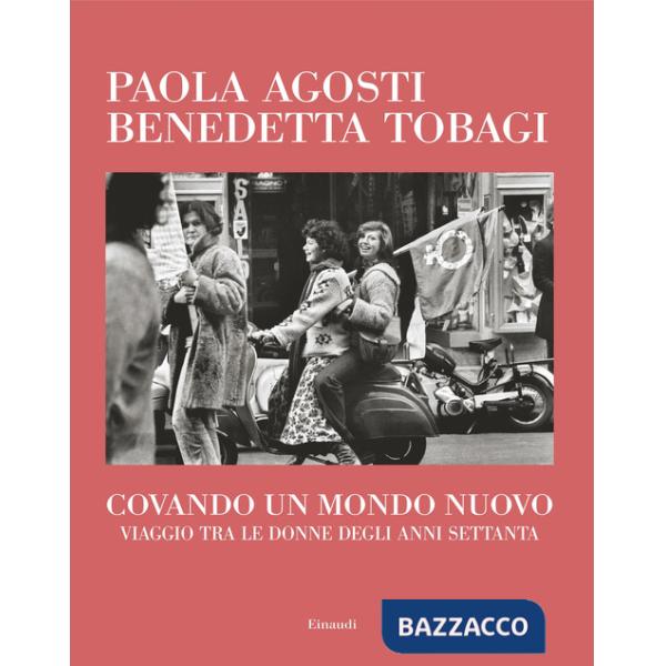 Covando un mondo nuovo. Viaggio tra le donne degli anni Settanta