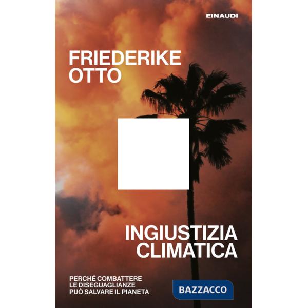 Ingiustizia climatica. Perché combattere le diseguaglianze può salvare il pianeta
