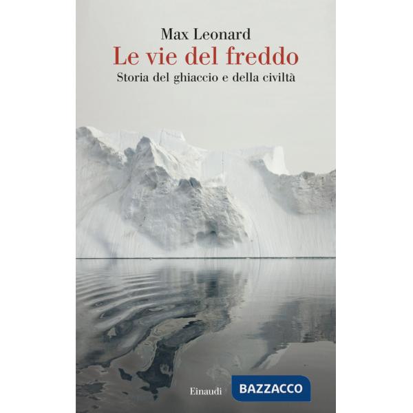 Vie del freddo. Storia del ghiaccio e della civiltà (Le)