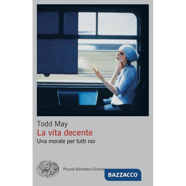 Vita decente. Una morale per tutti noi (La)