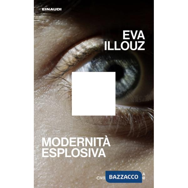 Modernità esplosiva. Il disagio della civiltà delle emozioni