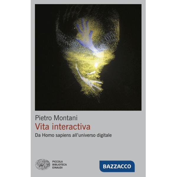 Vita interactiva. Da Homo sapiens all'universo digitale