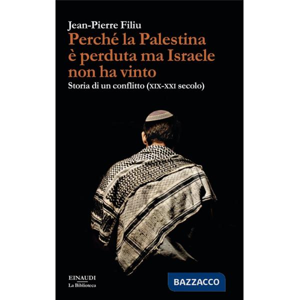 Perché la Palestina è perduta ma Israele non ha vinto. Storia di un conflitto (XIX-XXI secolo)