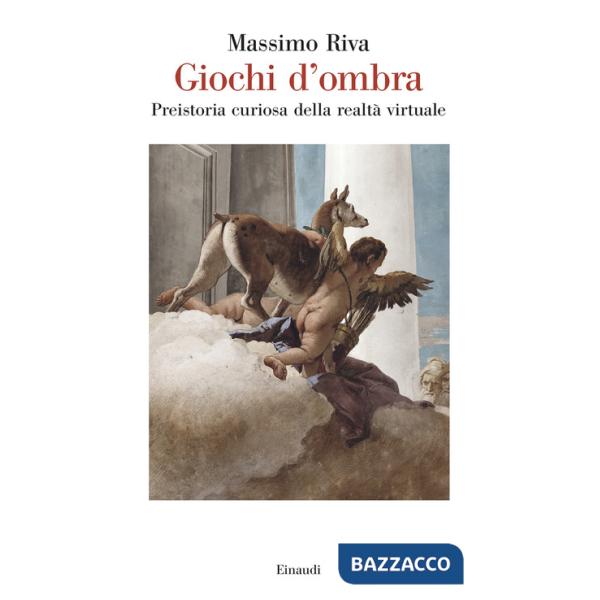 Giochi d'ombra. Preistoria curiosa della realtà virtuale
