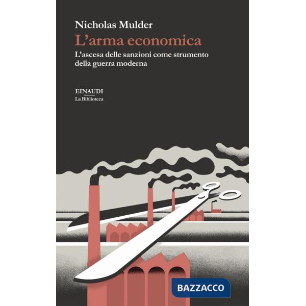 Arma economica. L'ascesa delle sanzioni come strumento della guerra moderna (L')