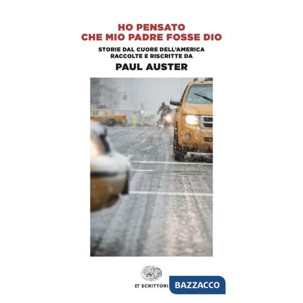 Ho pensato che mio padre fosse Dio. Storie dal cuore dell'America raccolte e riscritte da Paul Auster