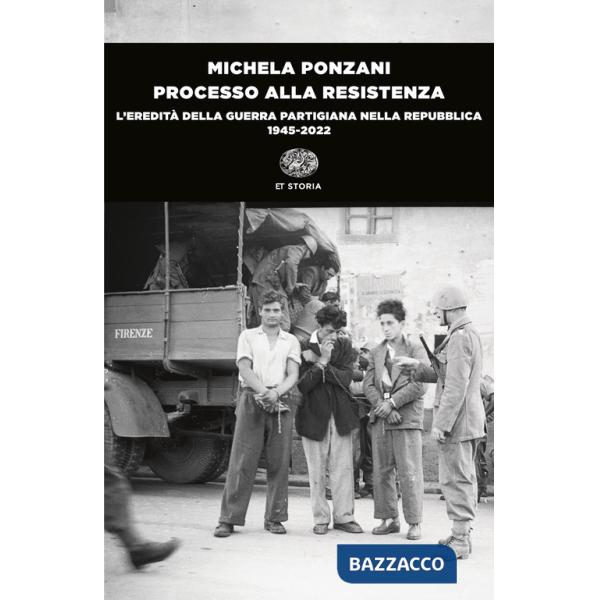 Processo alla Resistenza. L'eredità della guerra partigiana nella Repubblica (1945-2022)
