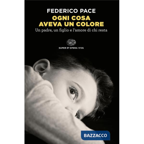 Ogni cosa aveva un colore. Un padre, un figlio e l'amore di chi resta