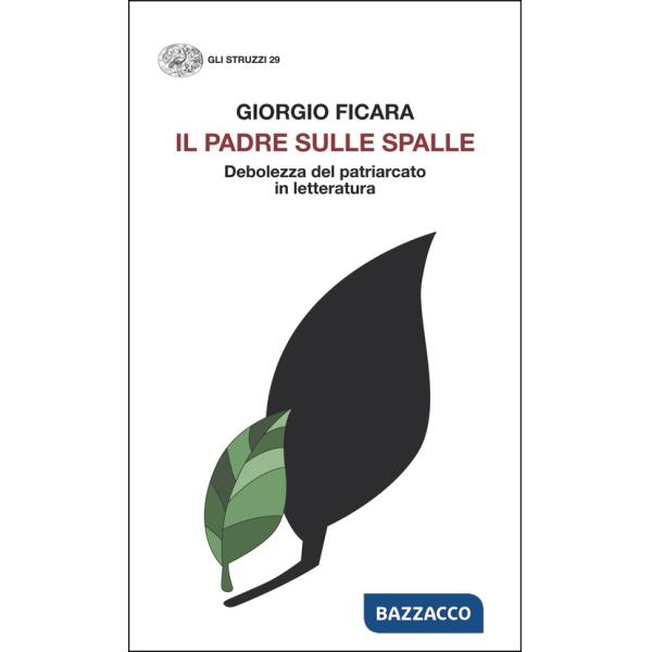 Padre sulle spalle. Debolezza del patriarcato in letteratura (Il)