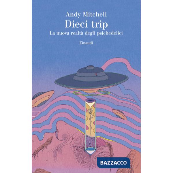 Dieci trip. La nuova realtà degli psichedelici