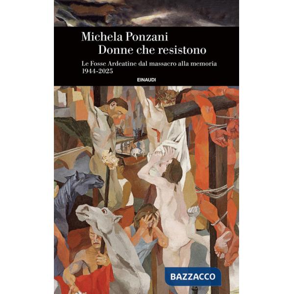 Donne che resistono. Le Fosse Ardeatine dal massacro alla memoria (1944-2025)