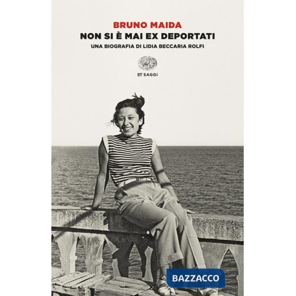 Non si è mai ex deportati. Una biografia di Lidia Beccaria Rolfi