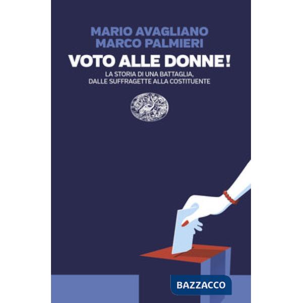 Voto alle donne! La storia di una battaglia, dalle suffragette alla Costituente