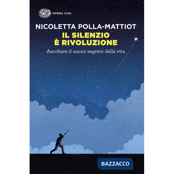 Silenzio è rivoluzione. Ascoltare il suono segreto della vita (Il)