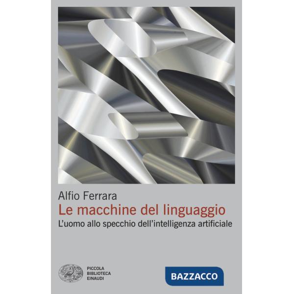 Macchine del linguaggio. L'uomo allo specchio dell'intelligenza artificiale (Le)