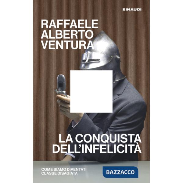 Conquista dell'infelicità. Come siamo diventati classe disagiata (La)
