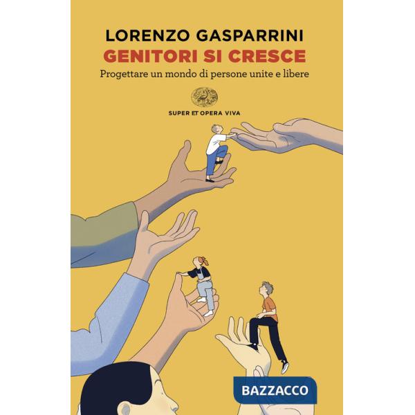 Genitori si cresce. Progettare un mondo di persone unite e libere