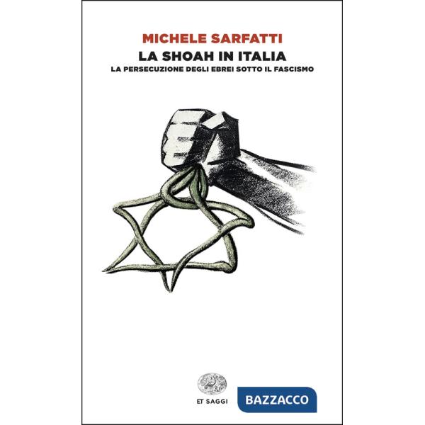 Shoah in Italia. La persecuzione degli ebrei sotto il fascismo (La)