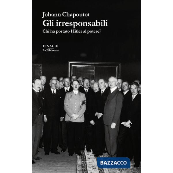 Irresponsabili. Chi ha portato Hitler al potere? (Gli)