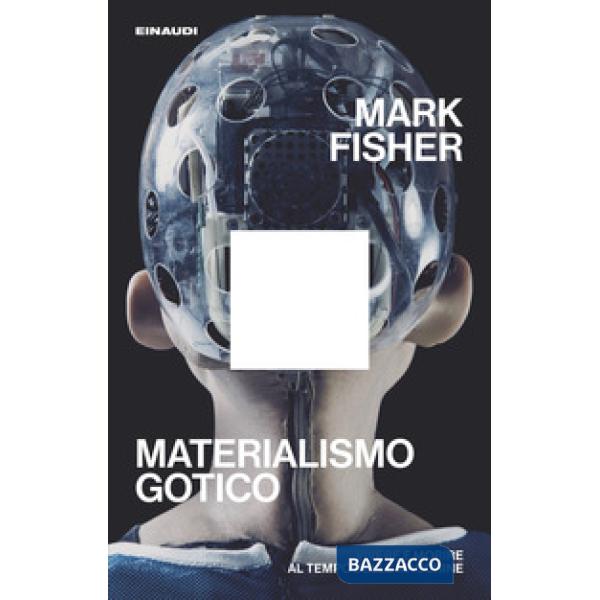 Materialismo gotico. Vivere e morire al tempo delle macchine