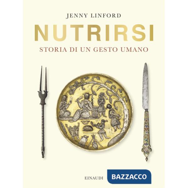 Nutrirsi. Storia di un gesto umano