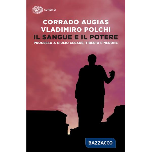 Sangue e il potere. Processo a Giulio Cesare, Tiberio, Nerone (Il)