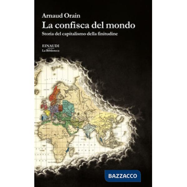 Confisca del mondo. Storia del capitalismo della finitudine (La)
