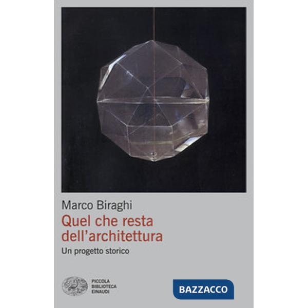 Quel che resta dell'architettura. Un progetto storico
