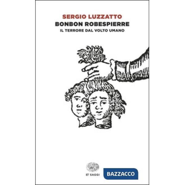 Bonbon Robespierre. Il terrore dal volto umano