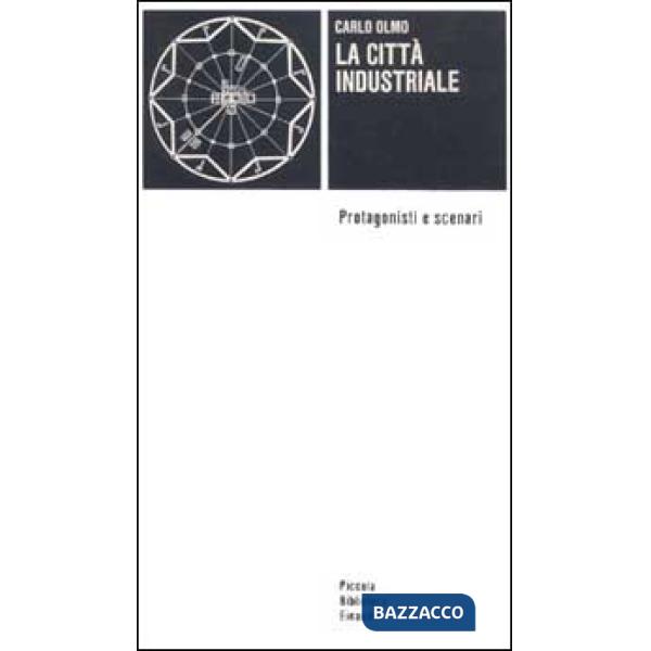 Città industriale. Protagonisti e scenari (La)