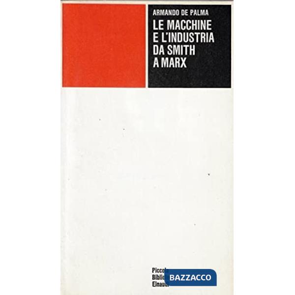 Macchine e l'industria da Smith a Marx (Le)