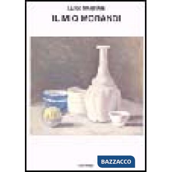 Mio Morandi. Un saggio e cinquanta lettere (Il)