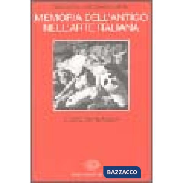 Memoria dell'antico nell'arte italiana. Vol. 1: L'Uso dei classici.
