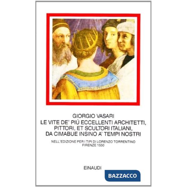 Vite de' più eccellenti architetti, pittori, et scultori italiani, da Cimabue in