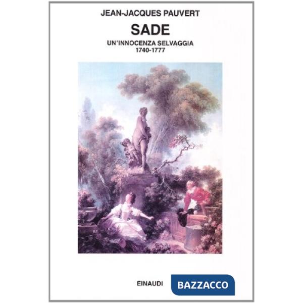 Sade. Un'innocenza selvaggia 1740-1777