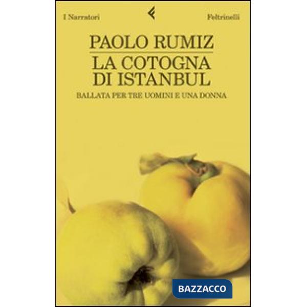 Cotogna di Istanbul. Ballata per tre uomini e una donna (La)
