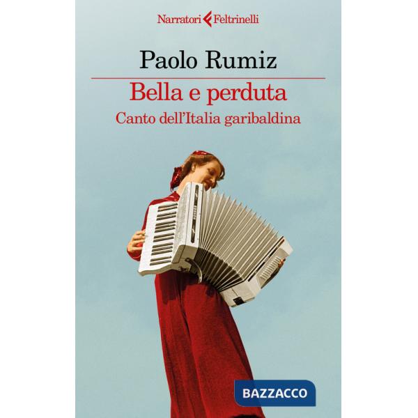 Bella e perduta. Canto dell'Italia garibaldina