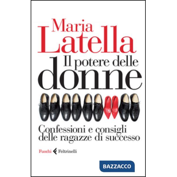 Potere delle donne. Confessioni e consigli delle ragazze di successo (Il)