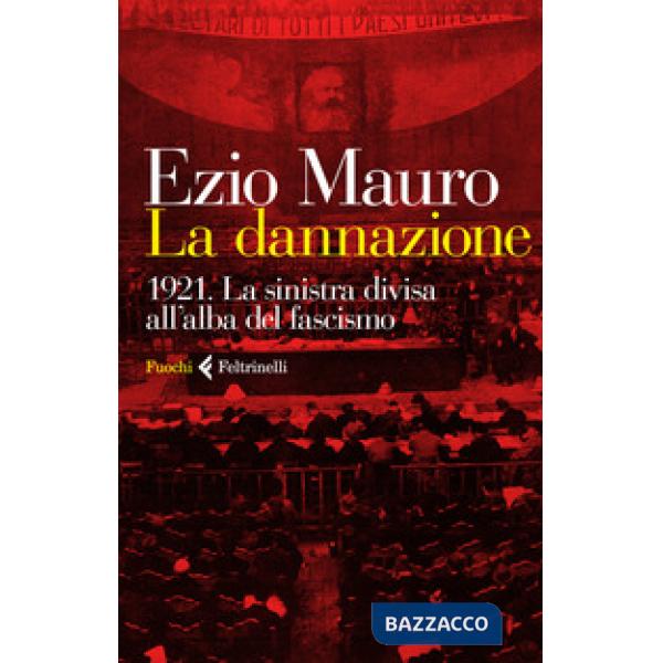 Dannazione. 1921. La sinistra divisa all'alba del fascismo (La)