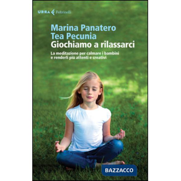 Giochiamo a rilassarci. La meditazione per calmare i bambini e renderli più attenti e creativi