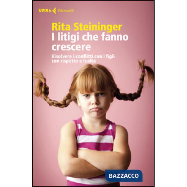 Litigi che fanno crescere. Risolvere i conflitti con i figli con rispetto e leal