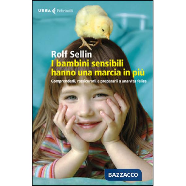 Bambini sensibili hanno una marcia in più. Comprenderli, rassicurarli e prepararli a una vita felice (I)