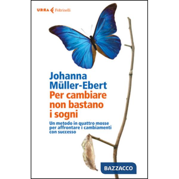 Per cambiare non bastano i sogni. Un metodo in quattro mosse per affrontare i ca