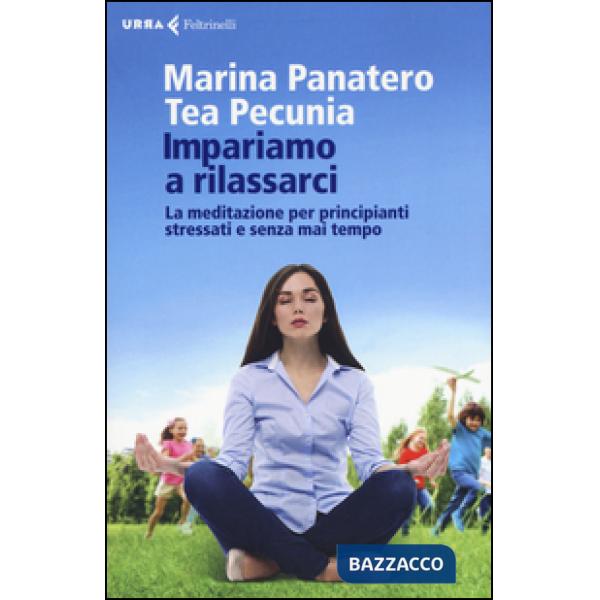 Impariamo a rilassarci. La meditazione per principianti stressati e senza mai te