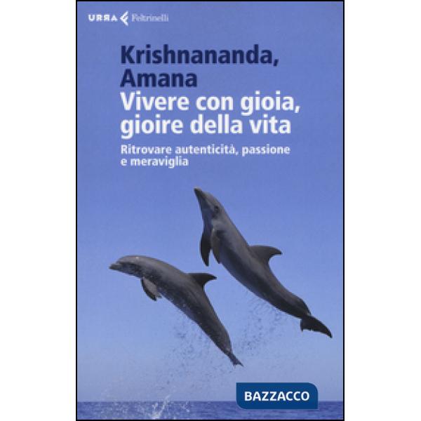 Vivere con gioia, gioire della vita. Ritrovare autenticità, passione e meraviglia