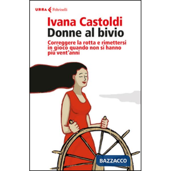 Donne al bivio. Correggere la rotta e rimettersi in gioco quando non si hanno pi