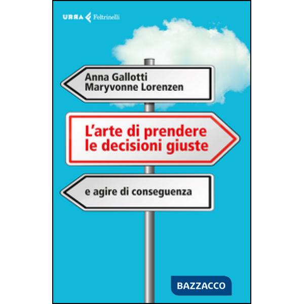 Arte di prendere le decisioni giuste e agire di conseguenza (L')
