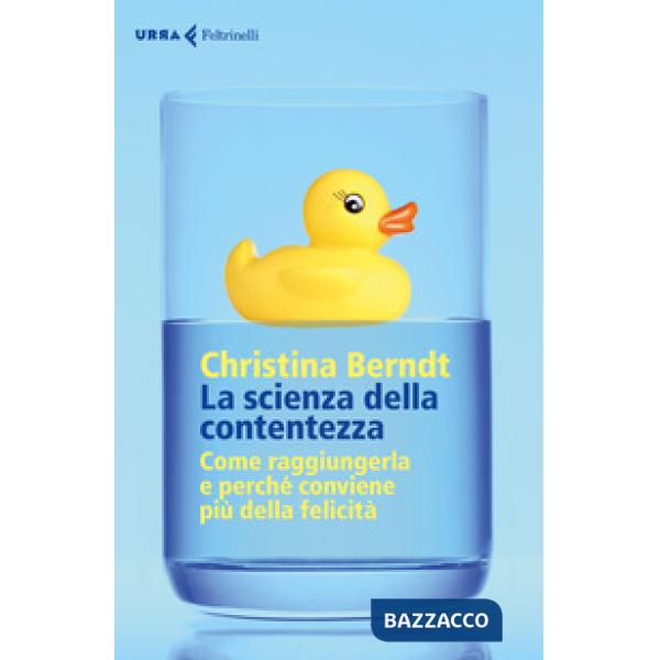 Scienza della contentezza. Come raggiungerla e perché conviene più della felicit