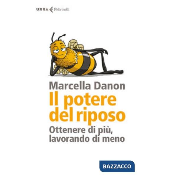 Potere del riposo. Ottenere di più, lavorando di meno (Il)