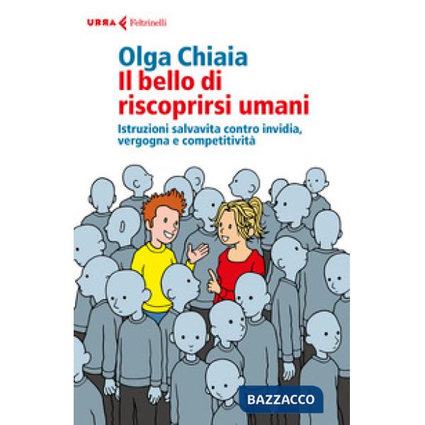 Bello di riscoprirsi umani. Istruzioni salvavita contro invidia, vergogna e comp